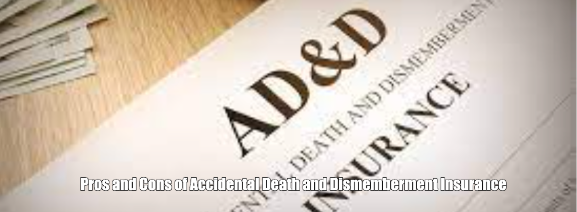 Pros and Cons of Accidental Death and Dismemberment Insurance