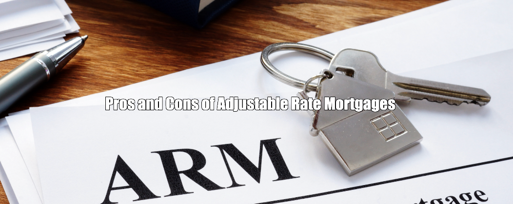 Pros and Cons of Adjustable Rate Mortgages