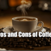 Pros and Cons of Coffee